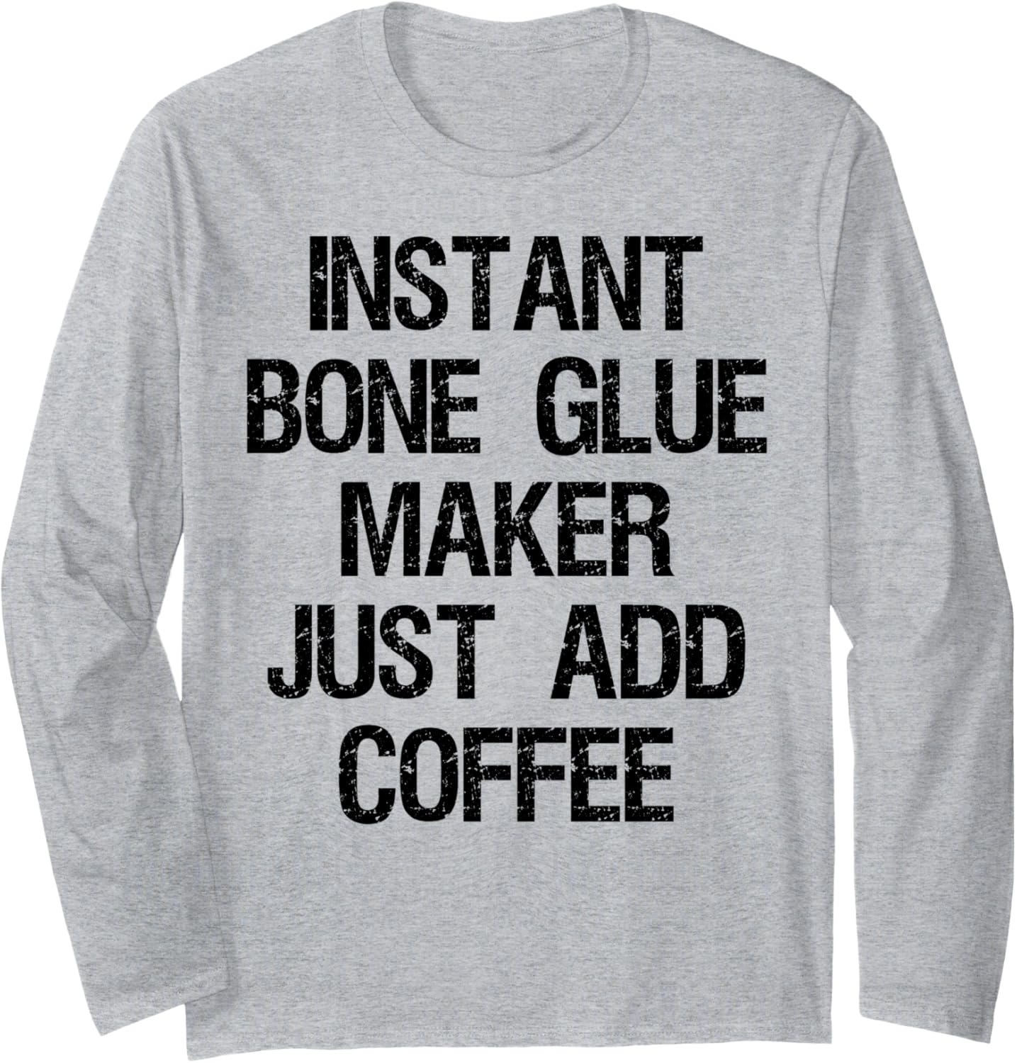 Instant Bone Glue Maker Just Add Coffee Long Sleeve Apparel | High Search Volume | Perfect Gift Idea