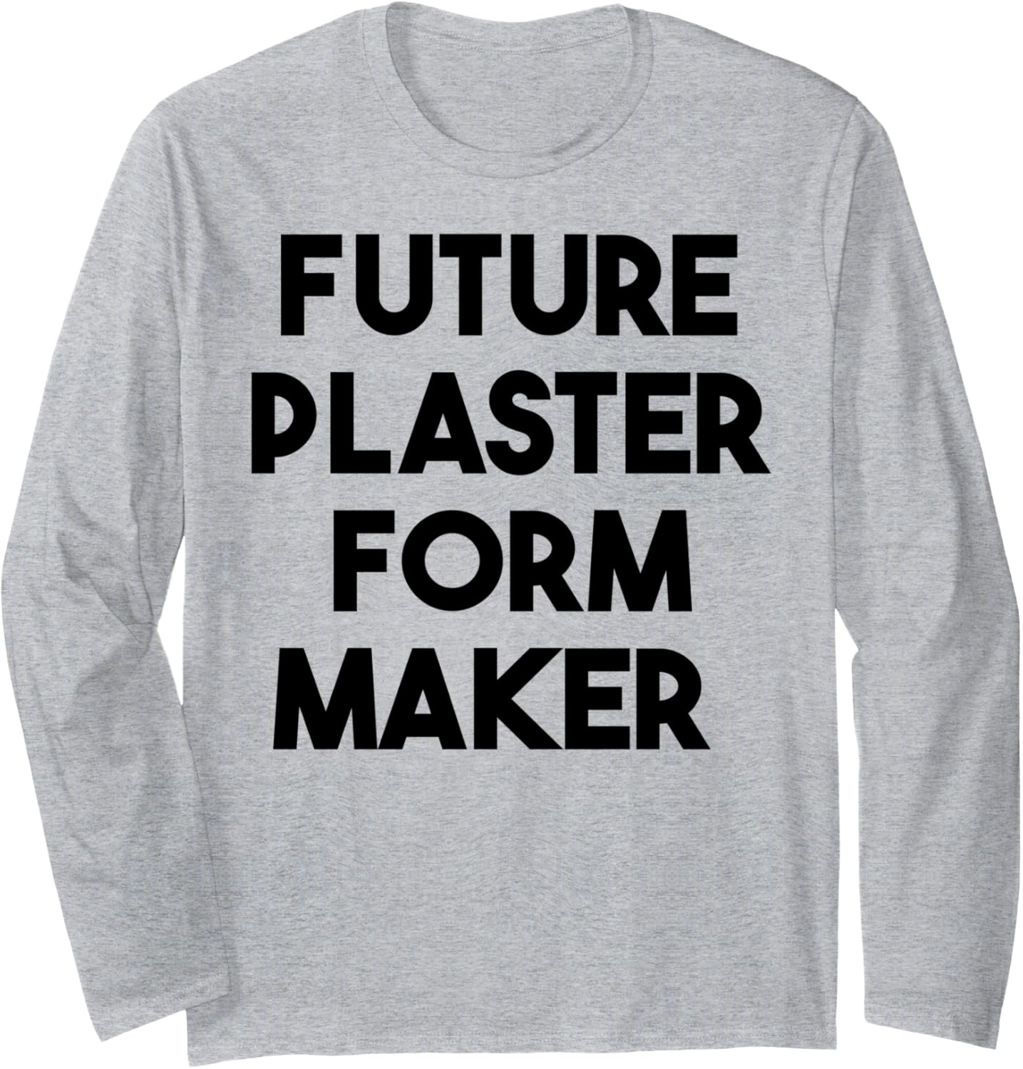 Future Plaster Form Maker Long Sleeve Apparel | Premium Quality | Perfect Gift Idea