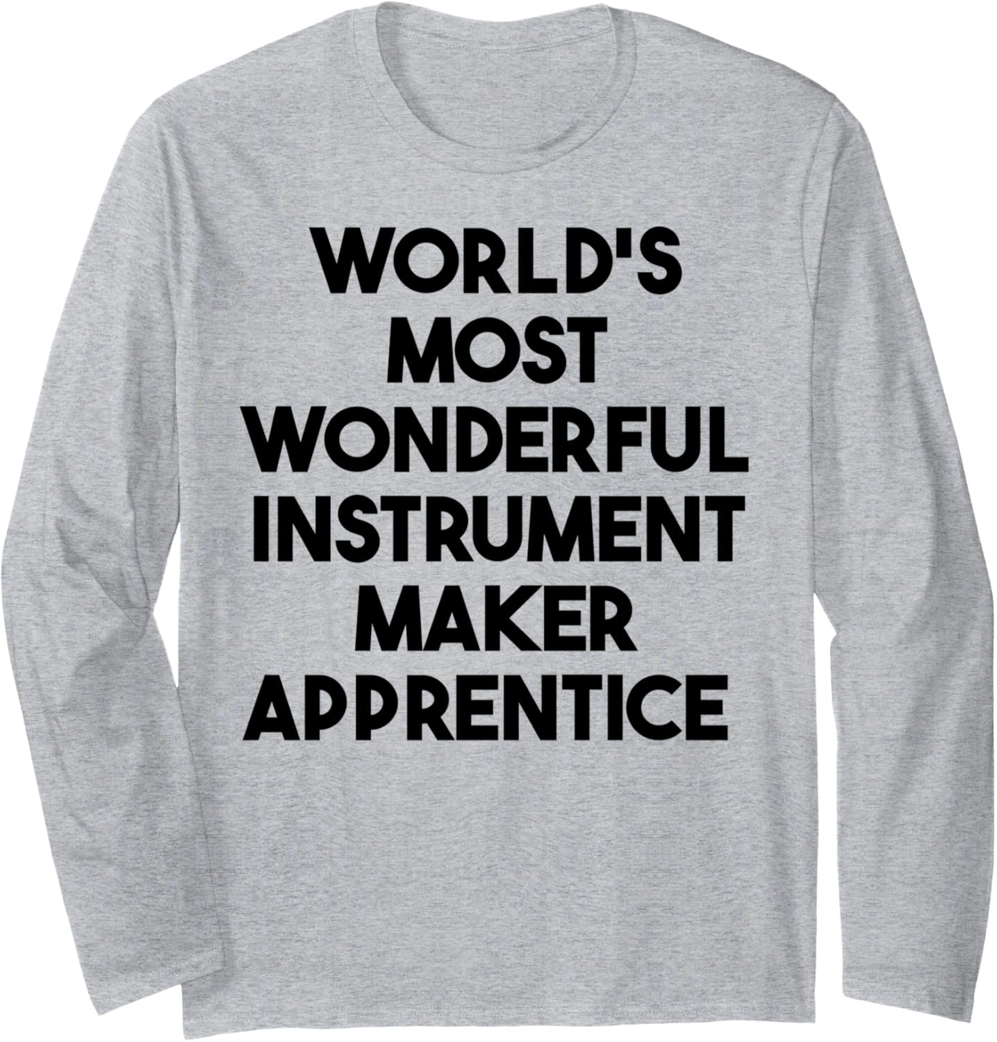 World's Most Wonderful Instrument Maker Apprentice Long Sleeve Apparel | Premium Quality | Must-Have Style