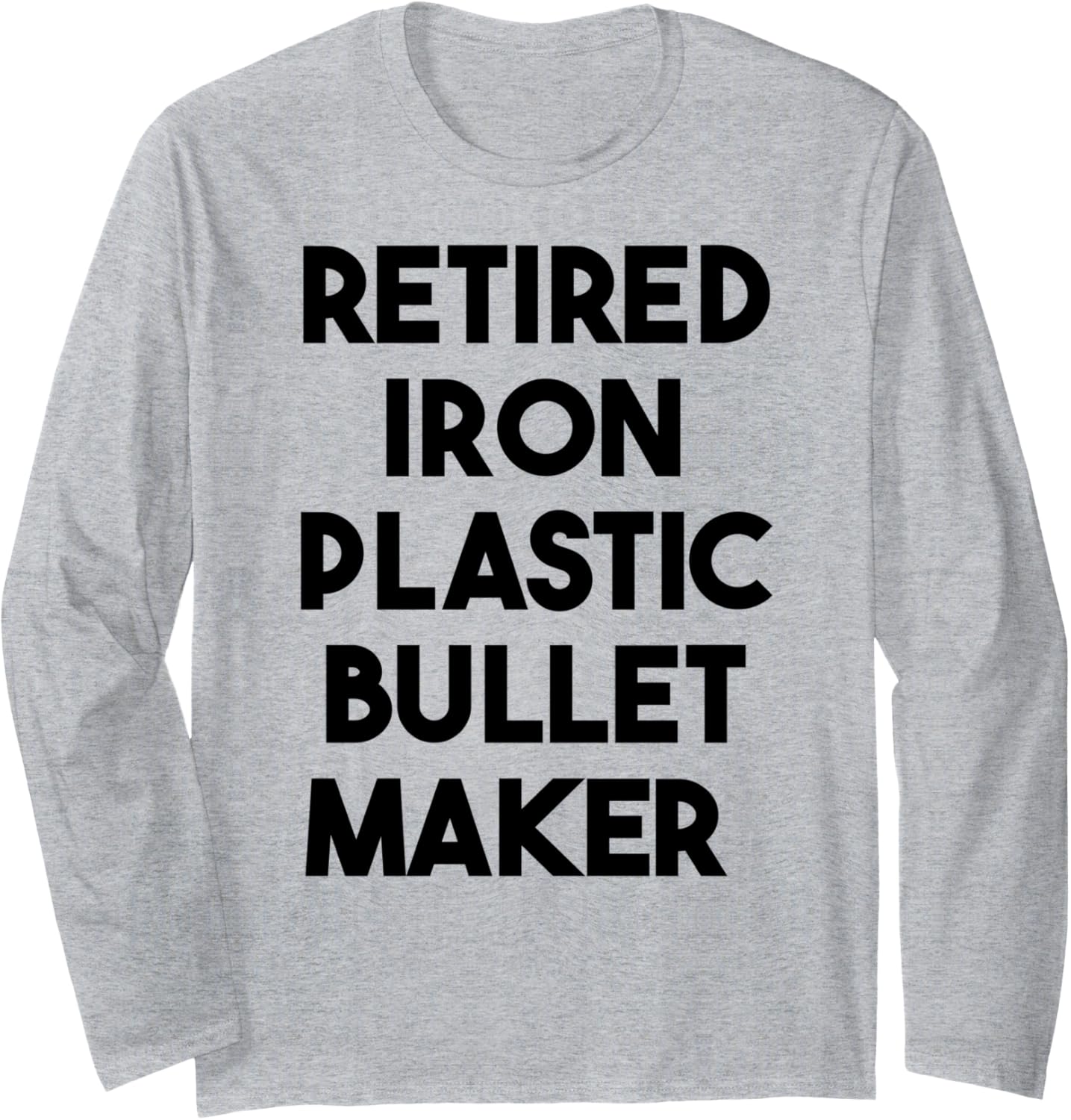 Retired Iron Plastic Bullet Maker Long Sleeve Apparel | US Viral Style | Perfect Gift Idea