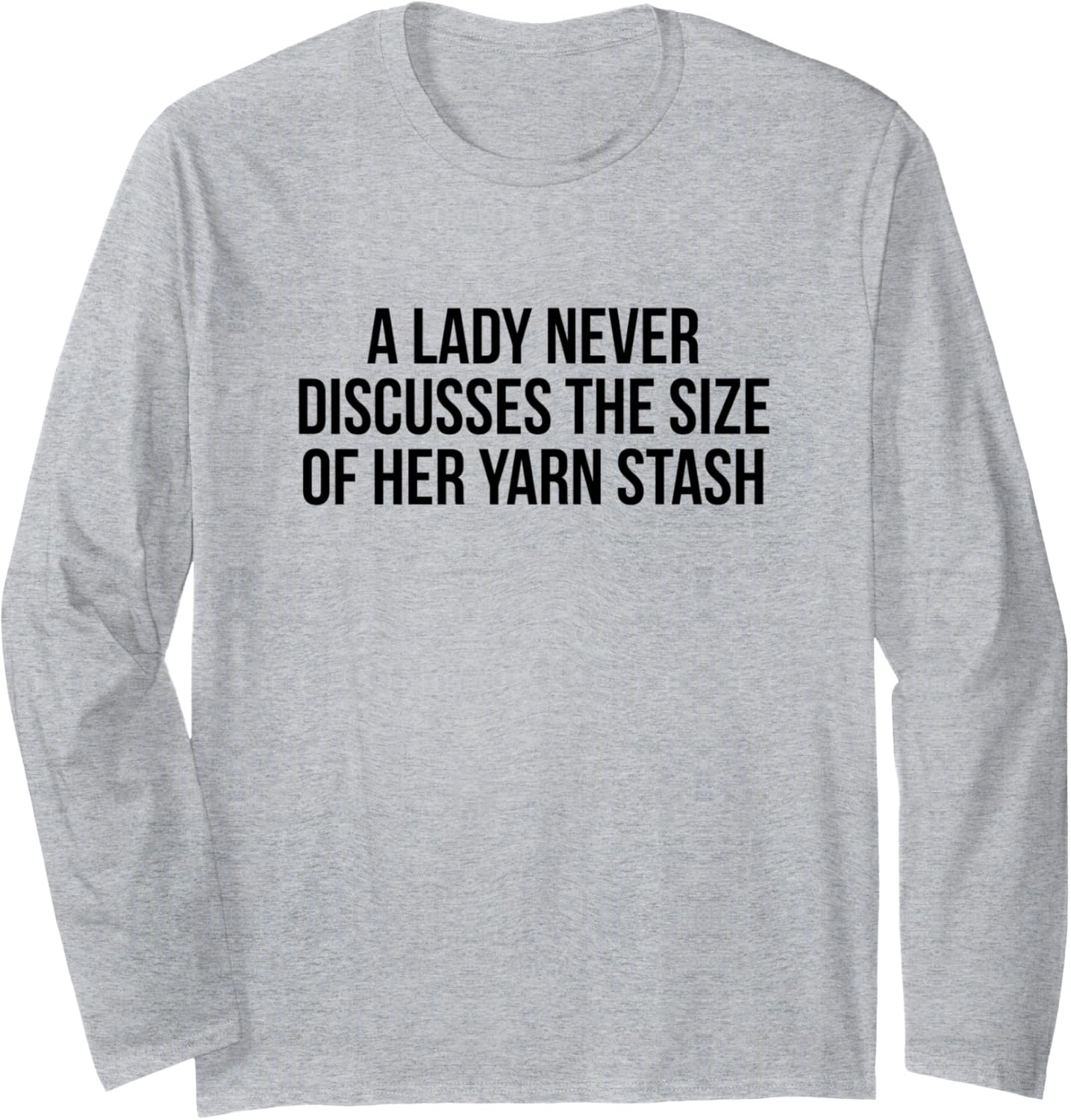 A Lady Never Discusses The Size of Her Yarn Stash Long Sleeve Yarn Supply | High Search Volume | Customer Favorite
