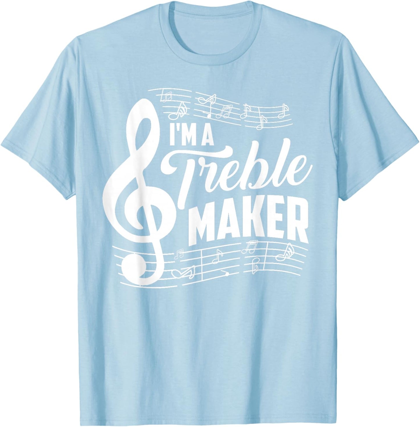 I'm A Treble Maker Shirt Music Instrument Lovers Gag Gift T-Shirt | Premium Quality | Perfect Gift Idea