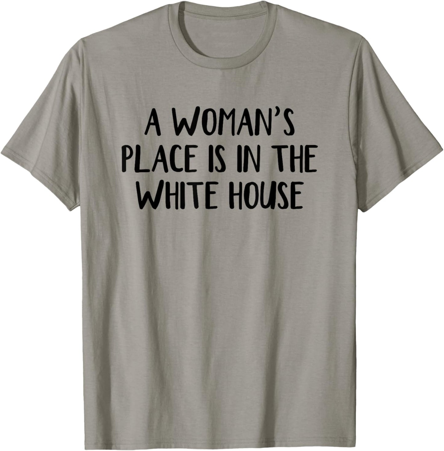A Woman u2019s Place Is In The White House Apparel | Google Shopping Optimized | Top Rated Comfort