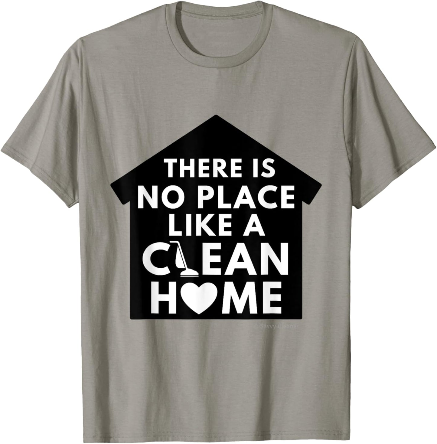 There is No Place Like a Clean Home, Funny Neat Freak Apparel | Trending 2025 | Daily Wear Essential