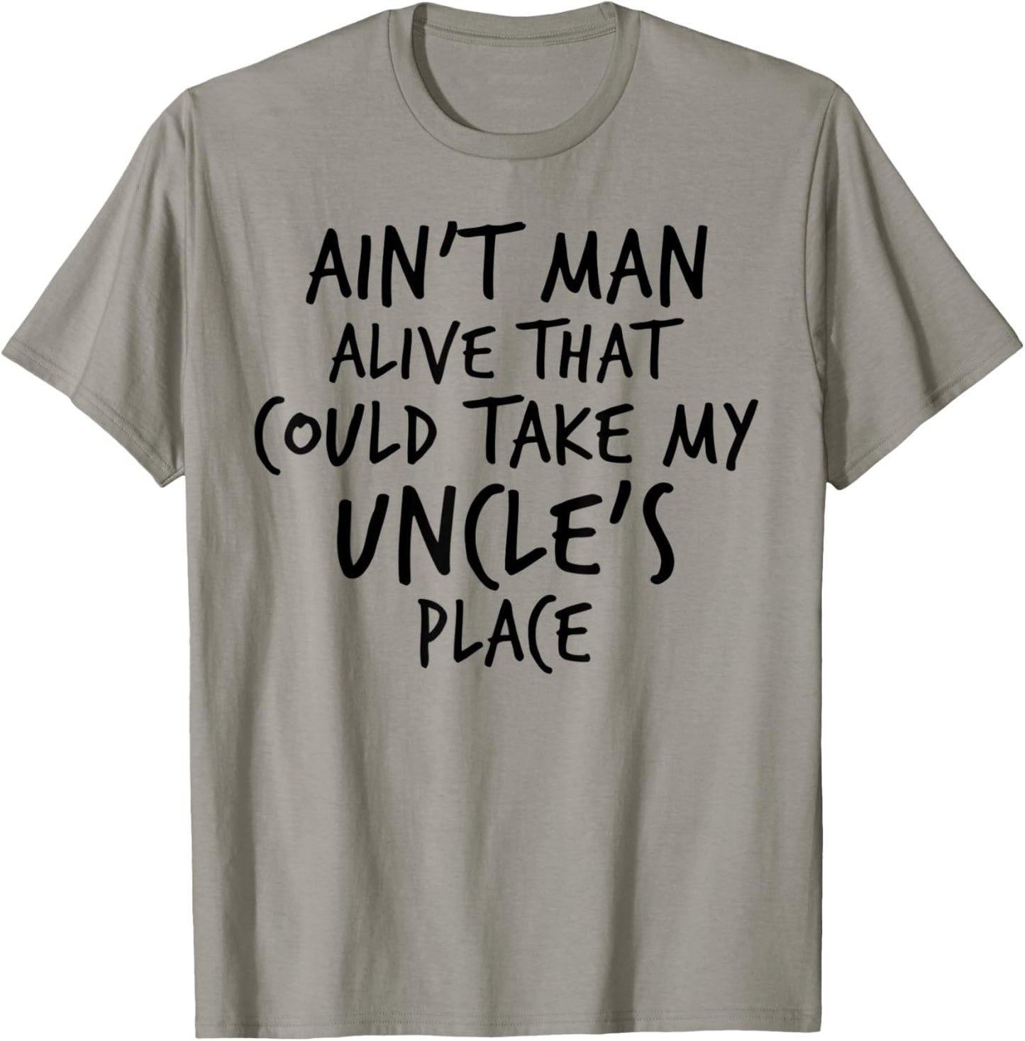 Ain't Man Alive That Could Take My Uncle's Place Apparel | US Viral Pick | High CTR Boost