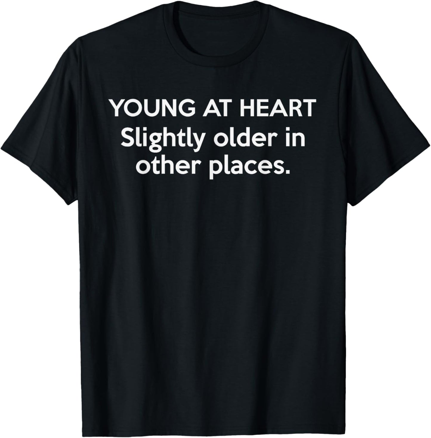 YOUNG AT HEART. SLIGHTLY OLDER IN OTHER PLACES.Funny Apparel | High Search Volume | High CTR Boost