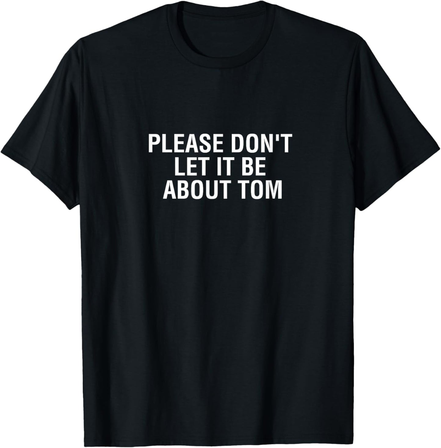 Please Don't Let It Be About Tom T-Shirt - Luann Shirt T-Shirt | US Best Seller