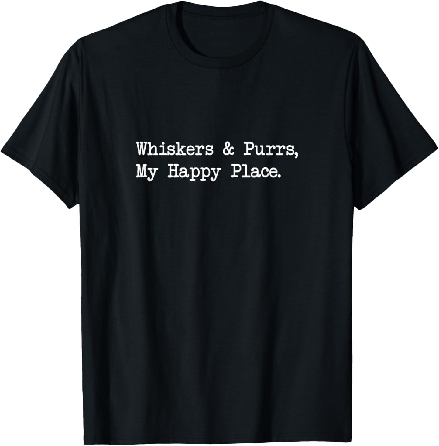 Whiskers and Purrs, My Happy Place Funny Quotes Apparel | Premium Quality | Daily Wear Essential