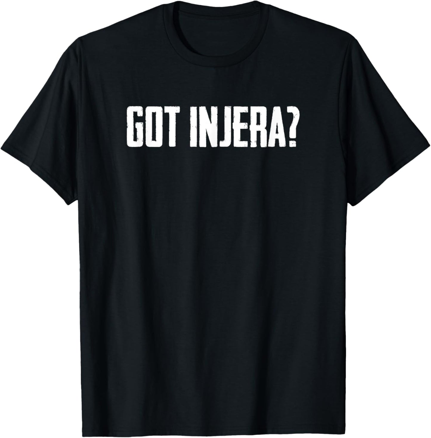 Got Injera Flatbread Lovers Injera Makers Canjeelo Apparel | US Viral Style | Comfort Daily Wear