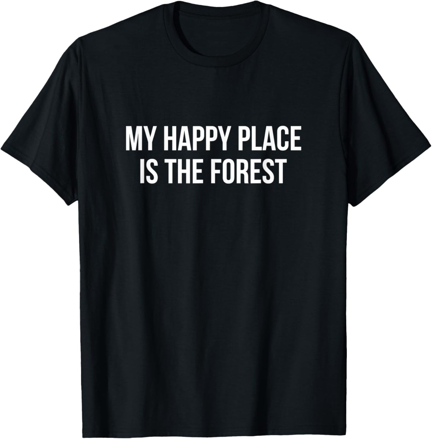 My Happy Place Is The Forest - Apparel | Bestseller Style | Customer Favorite