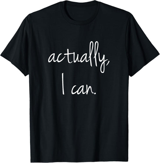 Actually, I Can - Popular Encouraging Quote T Shirt T-Shirt | Viral Streetwear Style