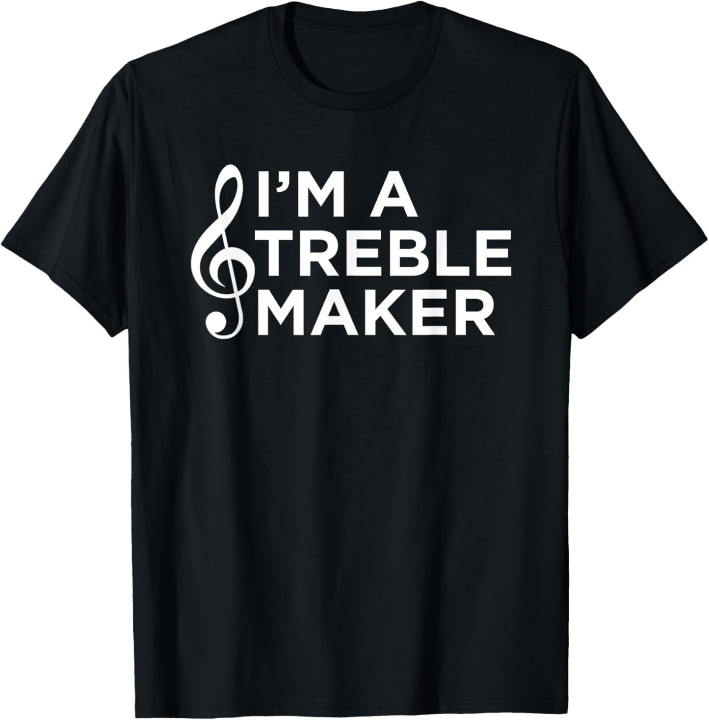 Music I'm A Treble Maker Musician Gift Apparel | Premium Quality | Comfort Daily Wear