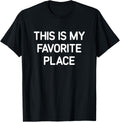 This Is My Favorite Place, Funny, Jokes, Sarcastic Apparel | US Viral Pick | Perfect Gift Choice