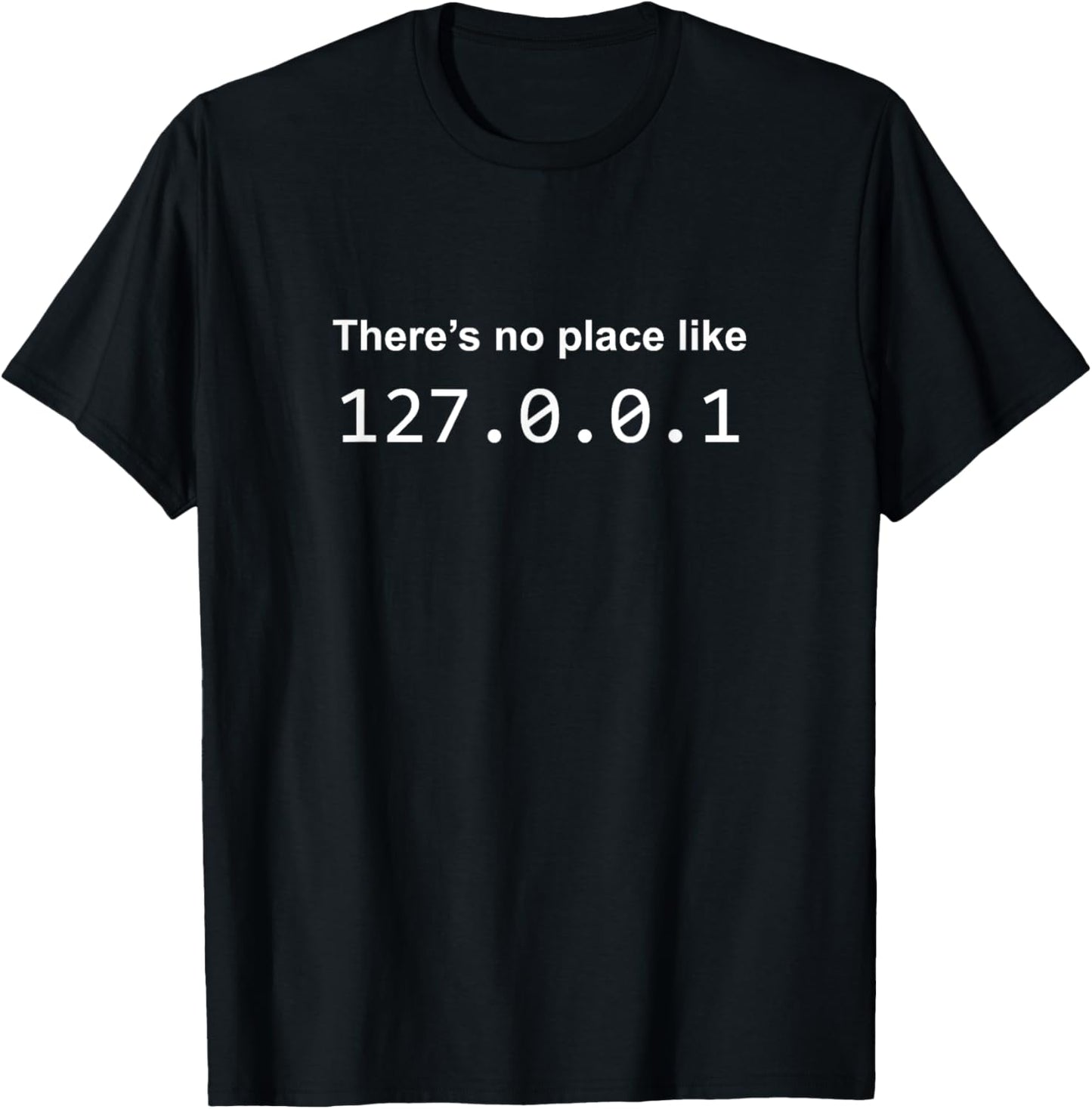 There's No Place Like 127.0.0.1 Home Localhost Funny T-Shirt T-Shirt | US Viral Pick | Aesthetic Casual Look