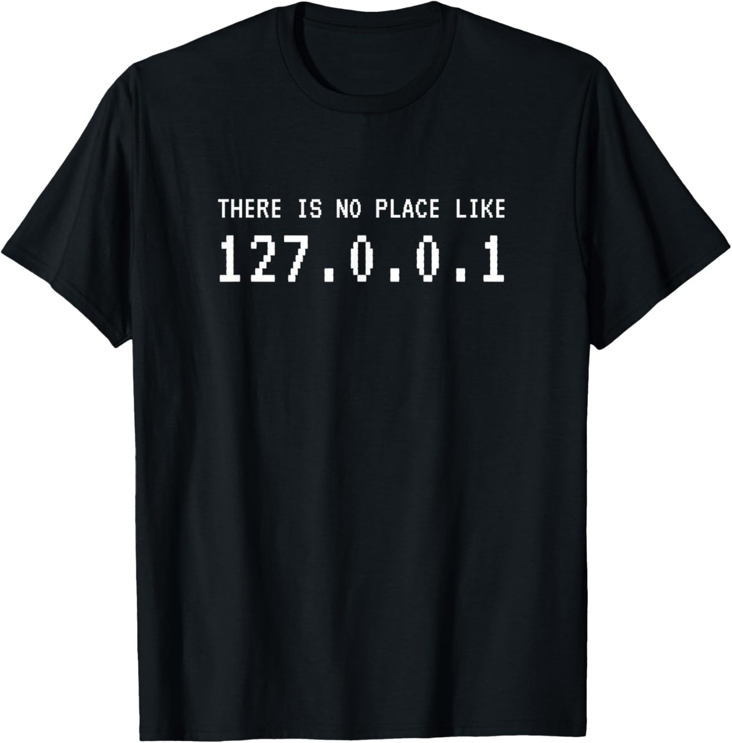 There Is No Place Like 127.0.0.1 Tshirt Programmer Shirt T-Shirt | Premium Quality | Daily Wear Essential