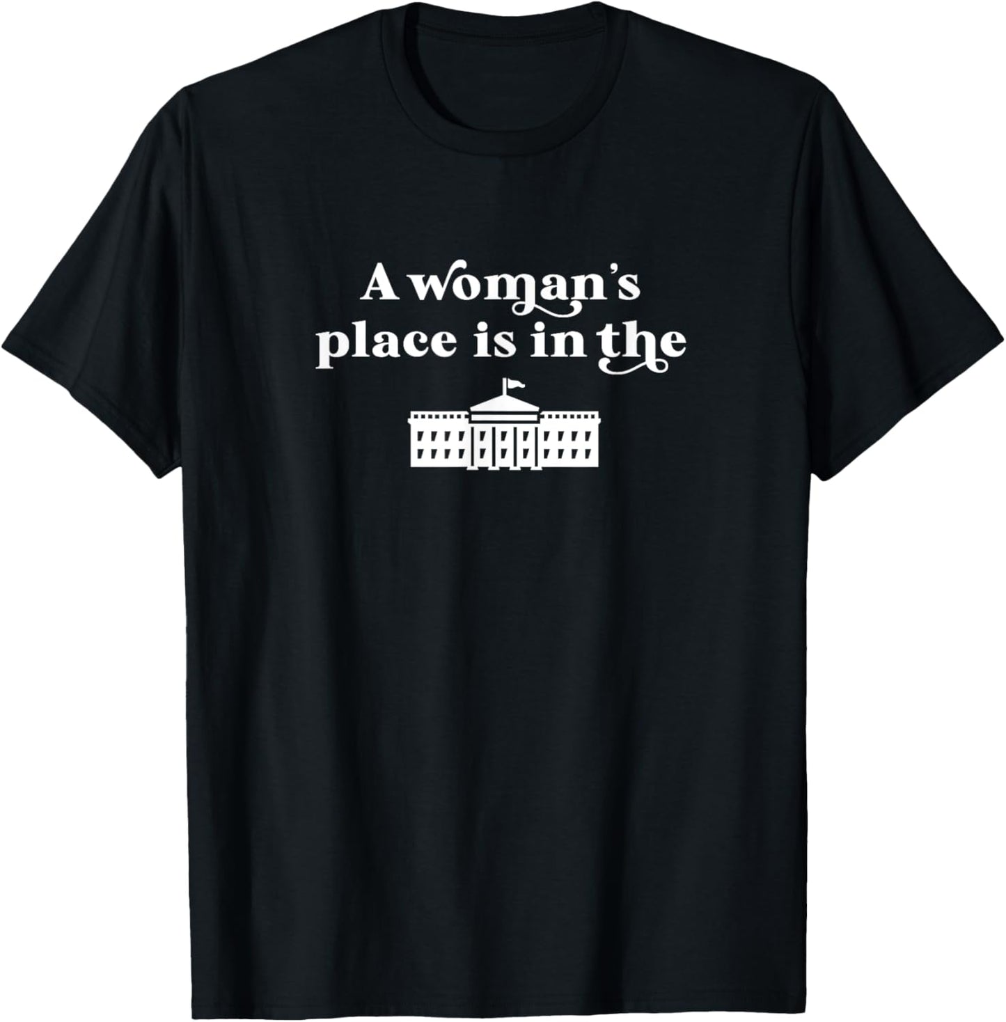 A Woman's Place is in the White House Womens Rights Feminist Apparel | Trending 2025 | Aesthetic Casual Look