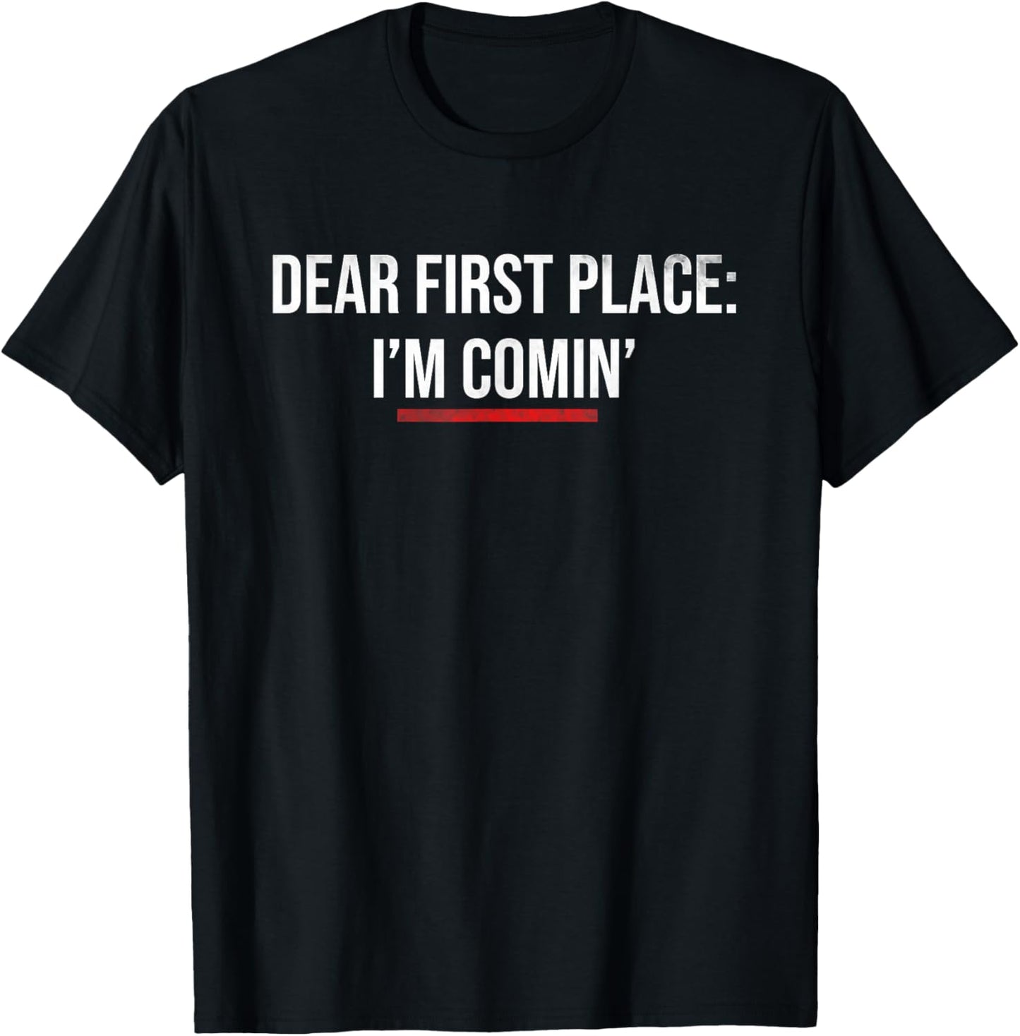 Sports Motivation Shirt DEAR FIRST PLACE IM COMING T-Shirt | Trending 2025 | Daily Wear Essential