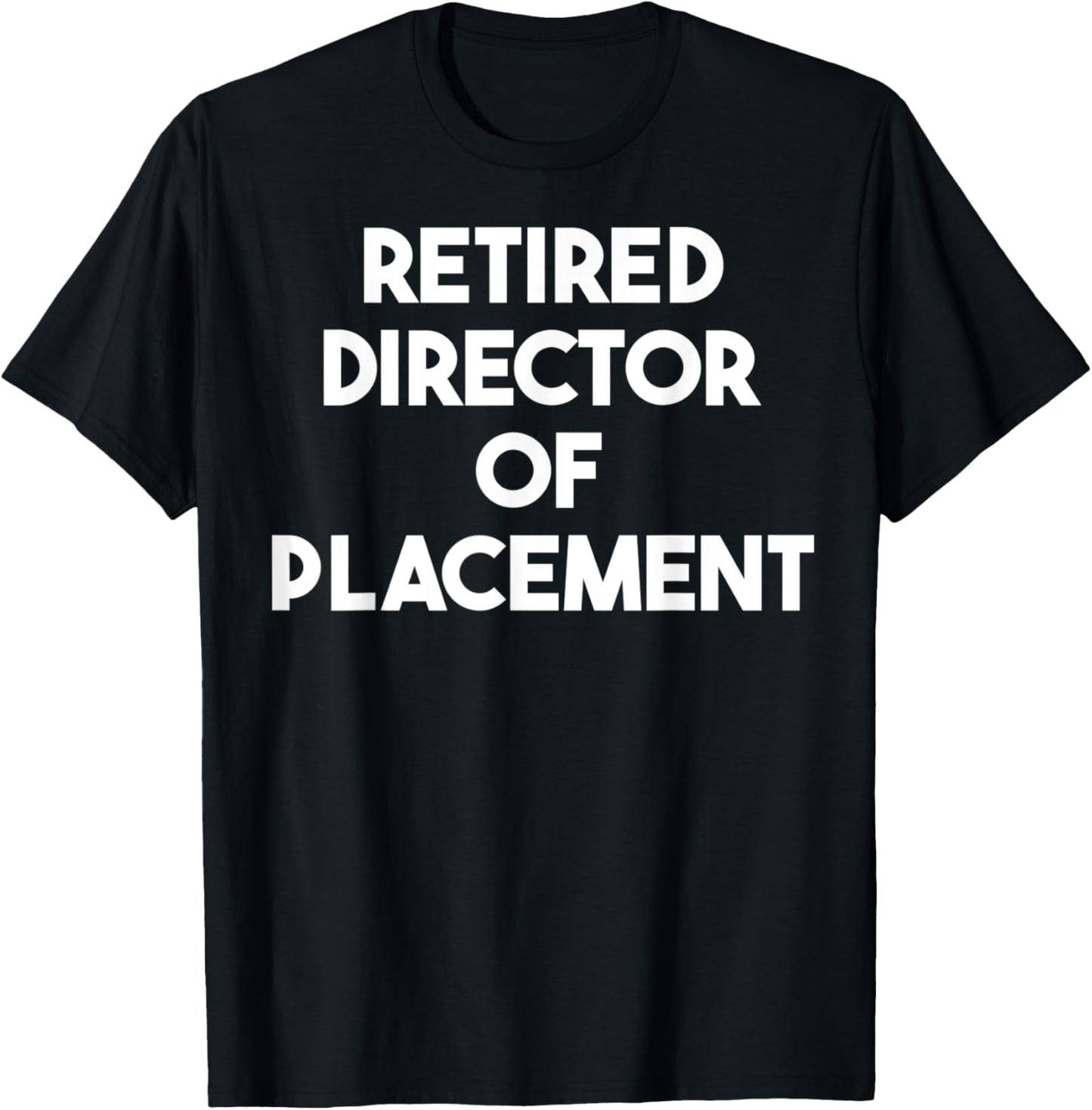 Retired Director Of Placement Apparel | High Search Volume | Top Rated Comfort