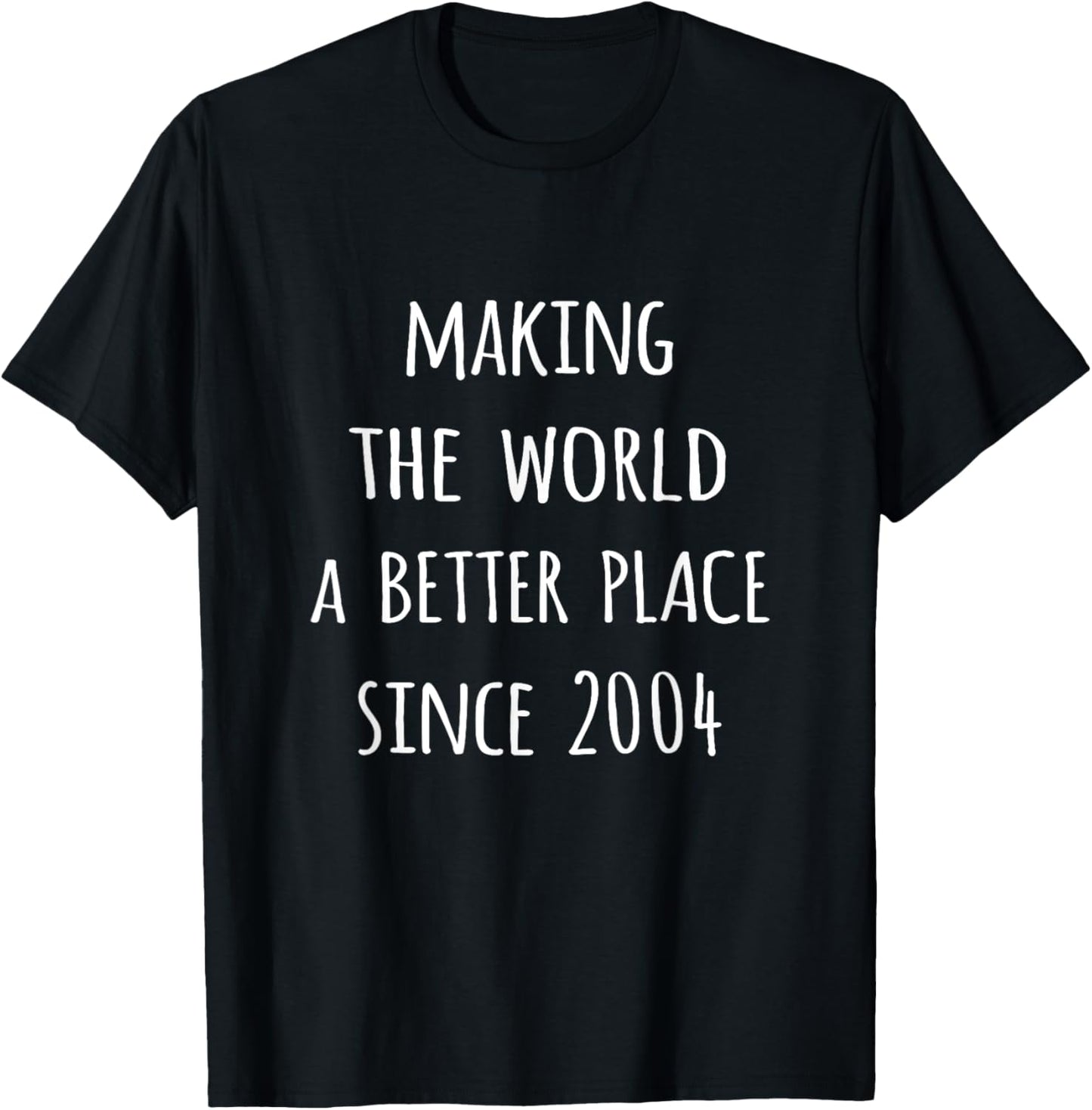 Making the world a better place since 2004 birth year tshirt T-Shirt | Premium Quality | Daily Wear Essential