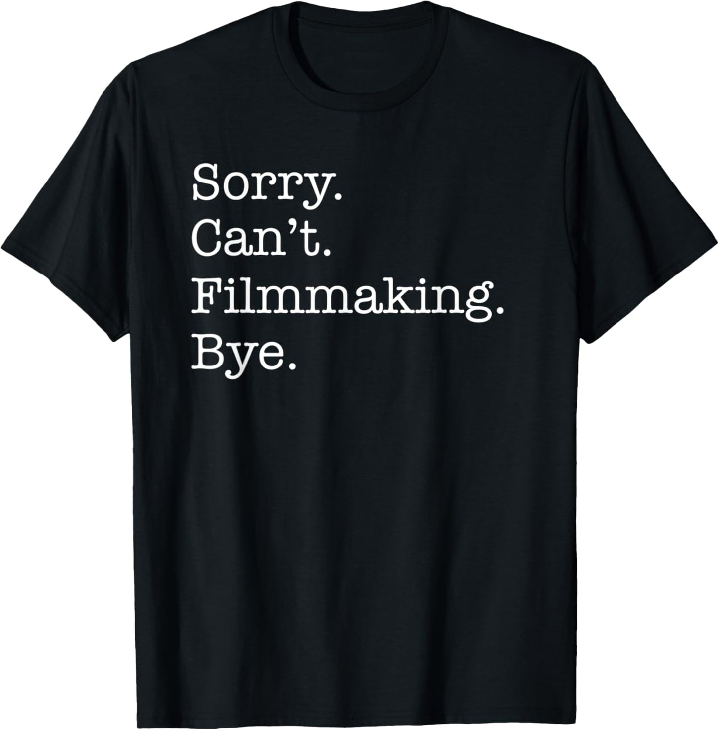 Sorry Can't Filmmaking Bye Funny for Filmmakers Sarcastic Apparel | US Viral Style | Comfort Daily Wear