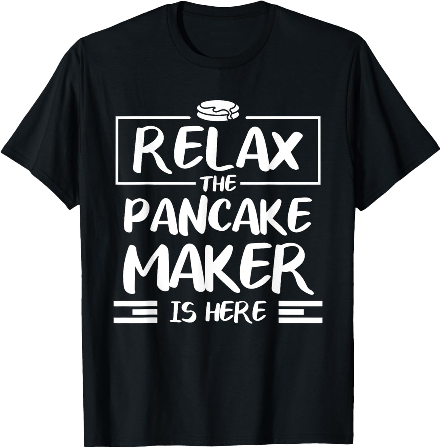 Relax The Pancake Maker Is Here Apparel | Premium Quality | Must-Have Style