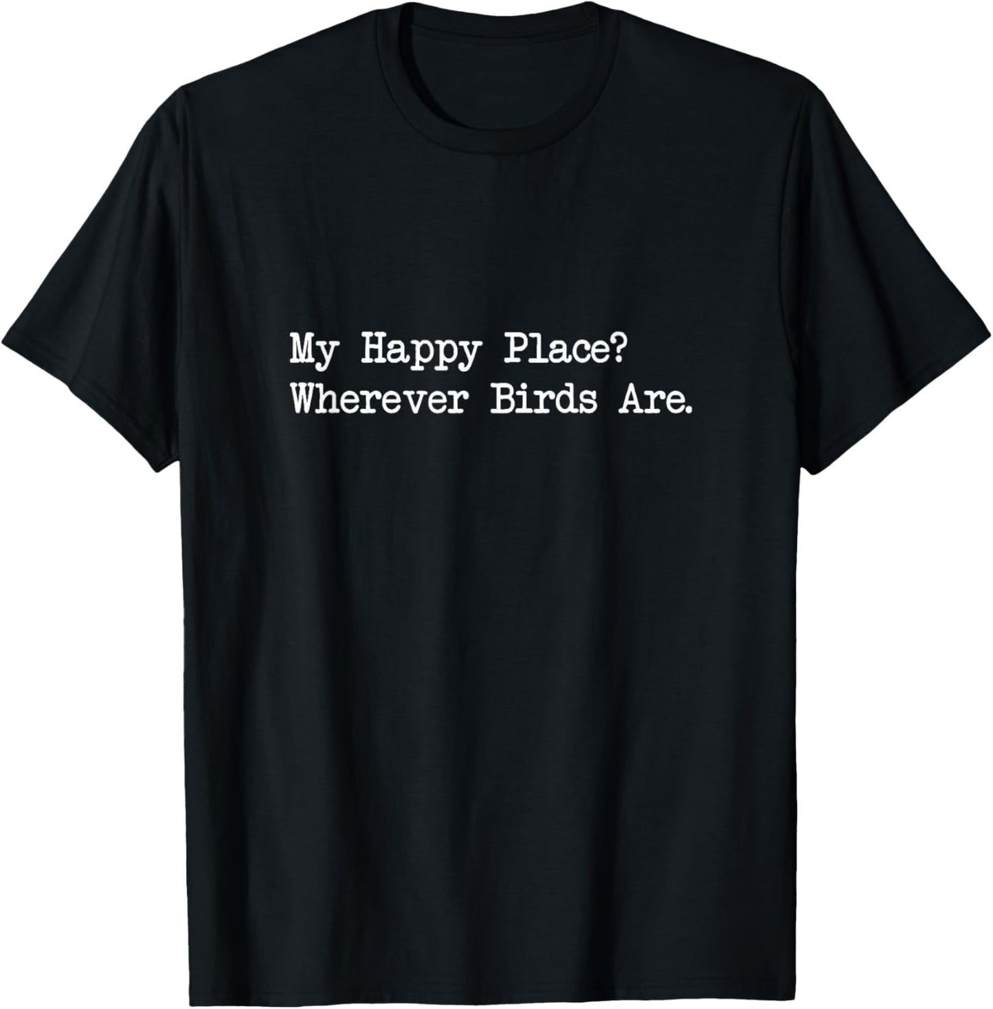 My Happy Place Wherever Birds Are Funny Birdwatching Quote Apparel | Google Shopping Optimized | Perfect Gift Choice