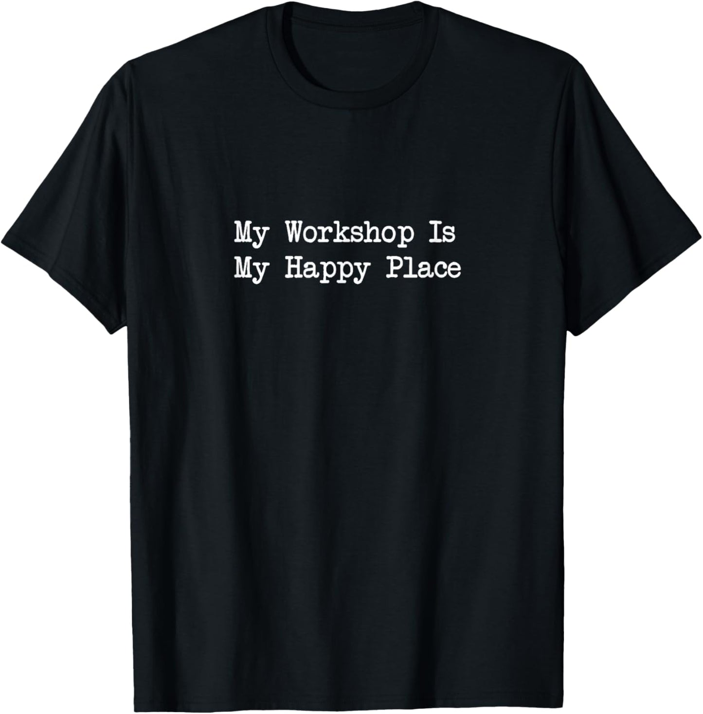 My Workshop Is My Happy Place Woodworking Quote Apparel | Google Shopping Optimized | Aesthetic Casual Look