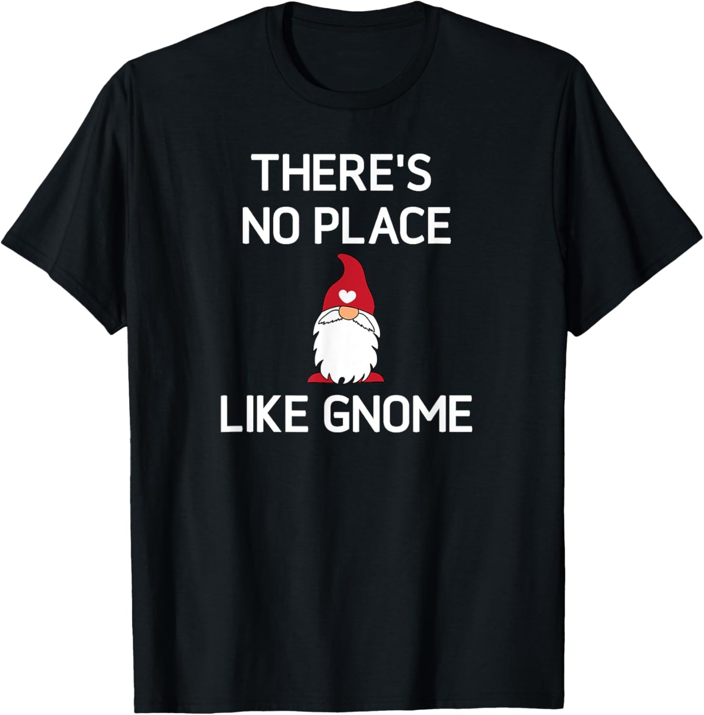 There's No Place Like Gnome, Funny, Sarcastic, Jokes, Family Apparel | Google Shopping Optimized | Top Rated Comfort