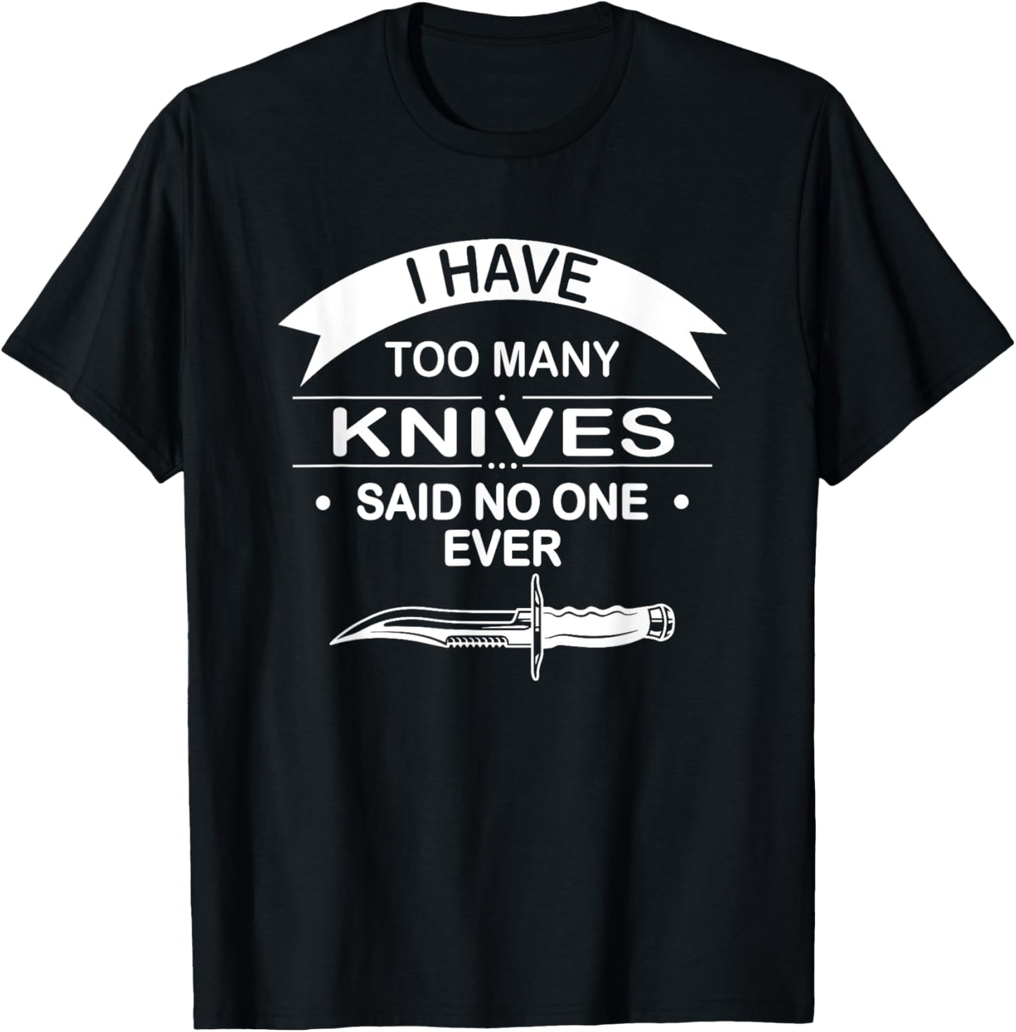 I Have Too Many Knives Said No One Ever Knife Making Maker Apparel | High Search Volume | Aesthetic Fit