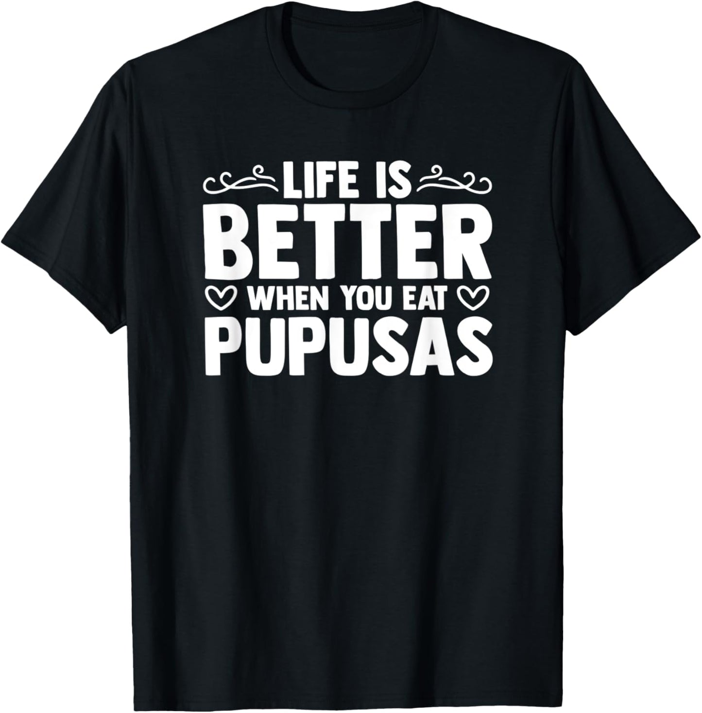 Life Is Better When You Eat Pupusas Griddle Pupusas Maker Apparel | High Search Volume | Must-Have Style