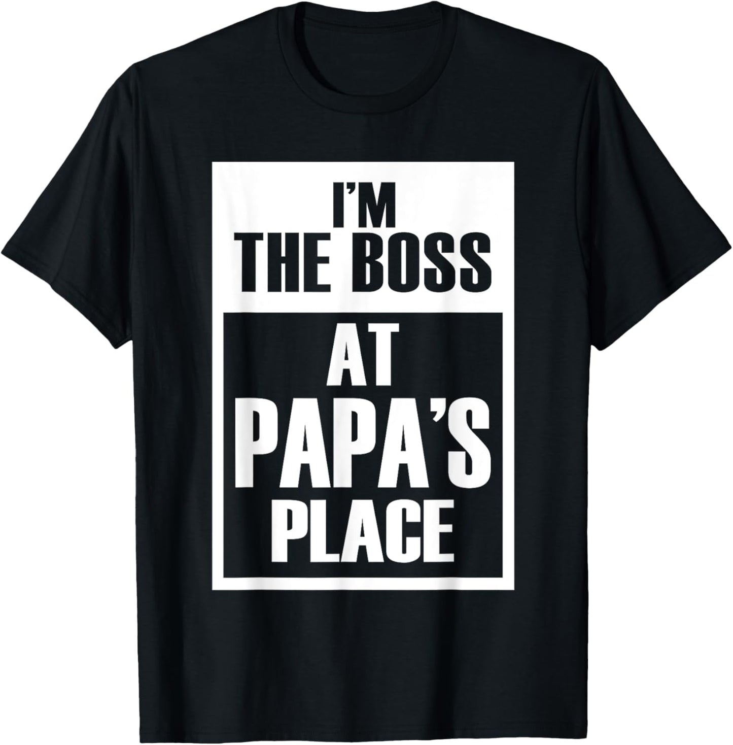 I'm The Boss At Papa's Place Funny Father's Day Apparel | High Search Volume | Perfect Gift Choice