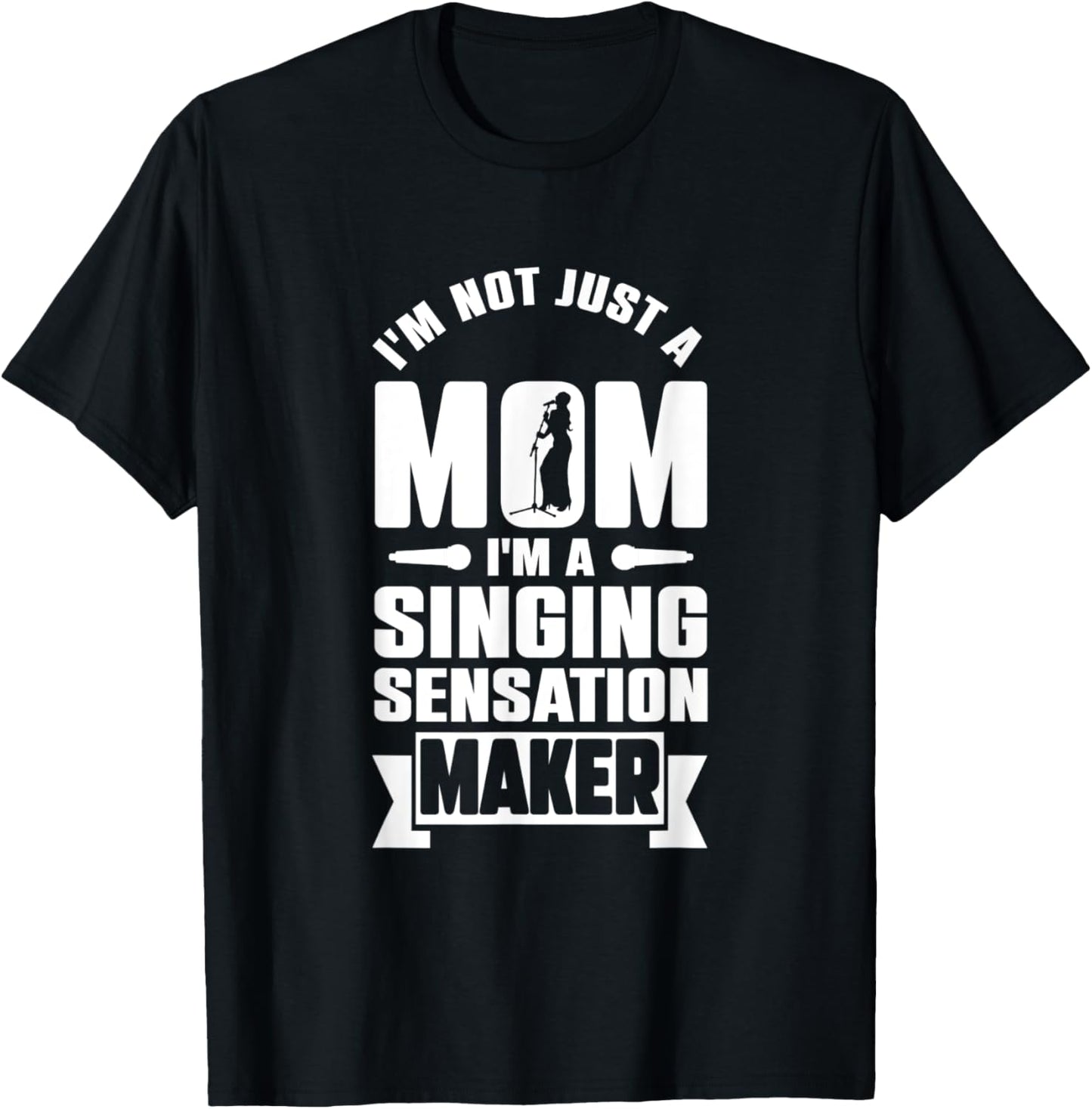 Vocal Coach Im Not Just a Mom Im a Singing Sensation Maker Apparel | High Search Volume | Perfect Gift Idea