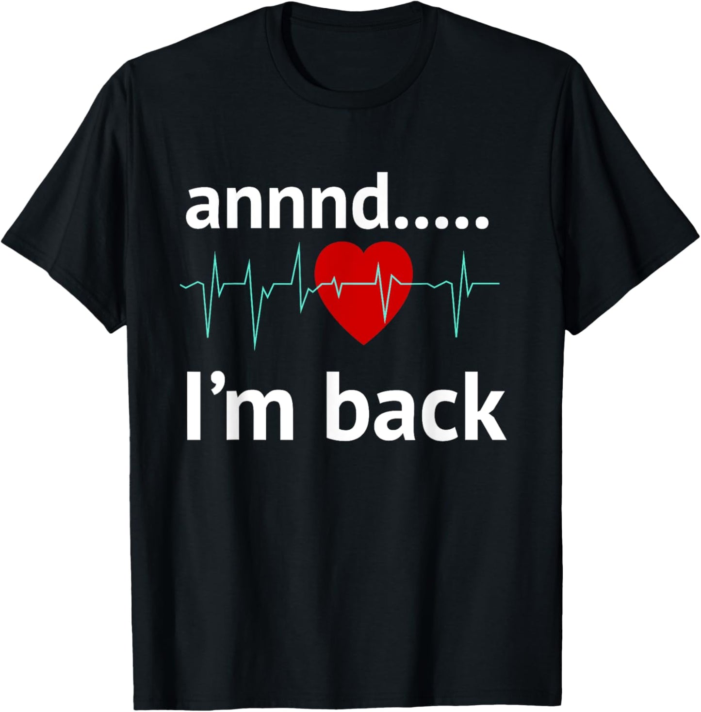 and I'm back Heart Attack Survivor Recovery Cardiac Arrest Apparel | High Search Volume | Comfort Daily Wear
