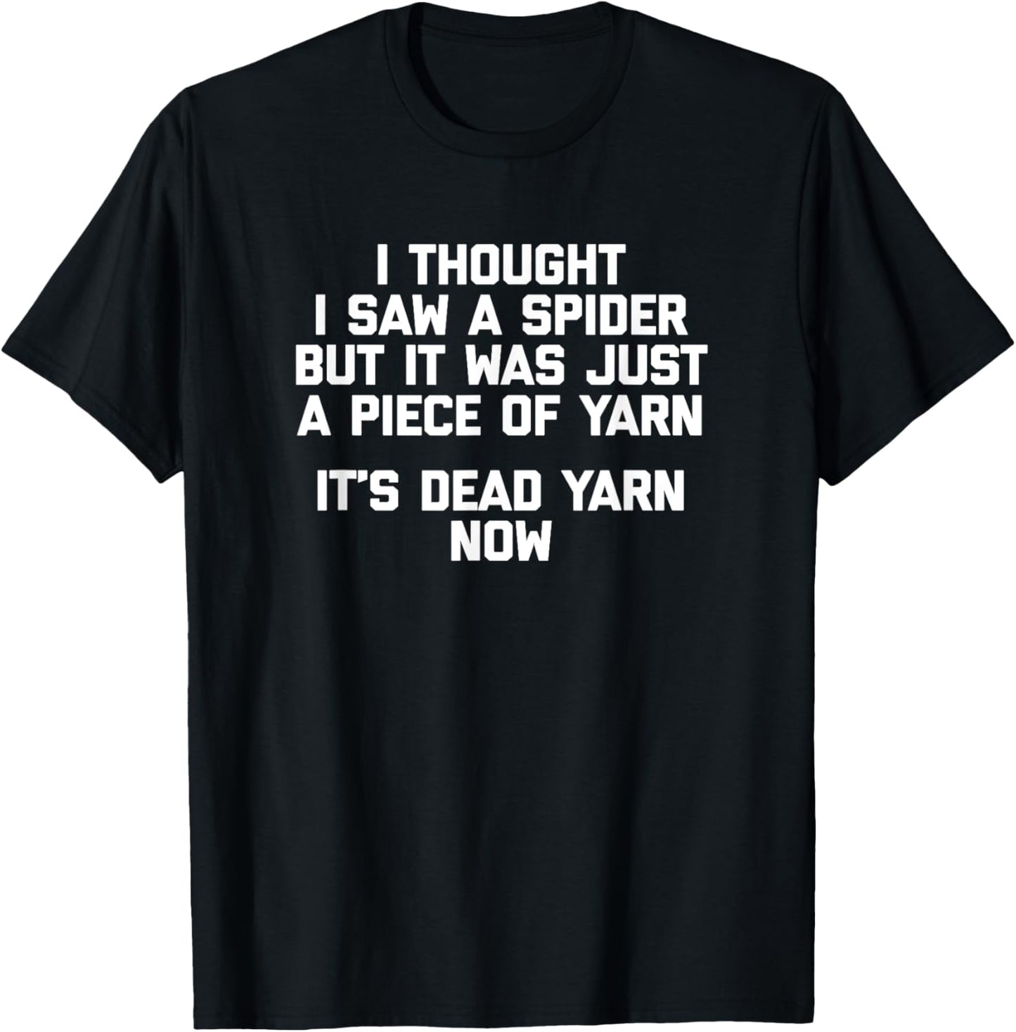 I Thought I Saw A Spider T-Shirt funny saying sarcastic yarn T-Shirt | Premium Quality | Best Seller Choice