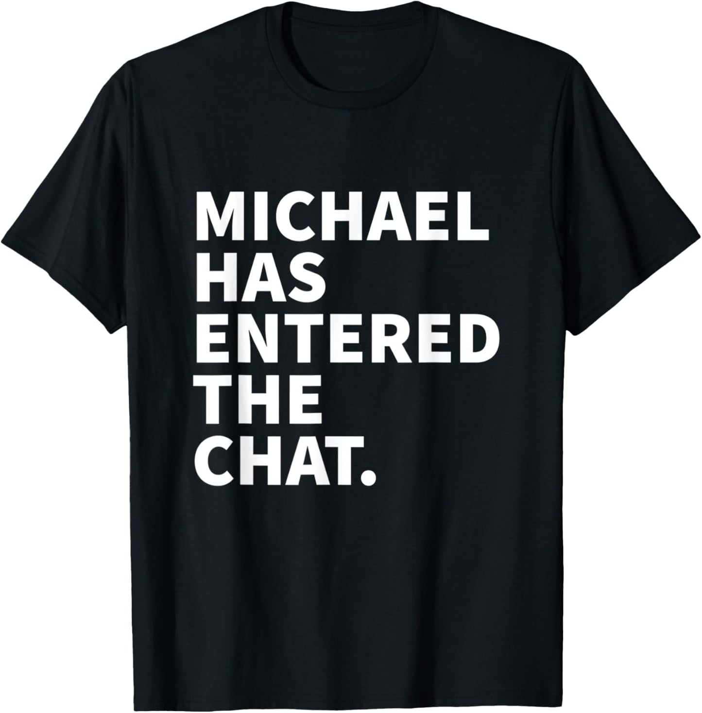 Michael Has Entered The Chat Michael Personalized Name Gift Apparel | Trending 2025