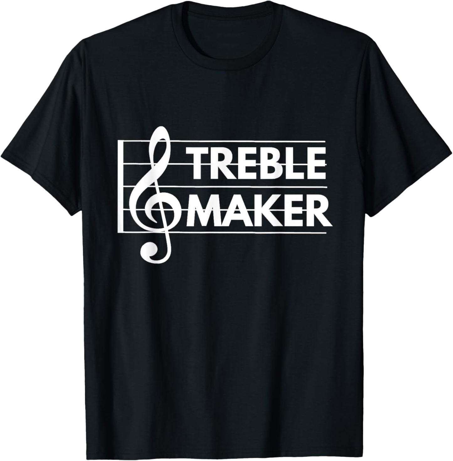Treble Maker t-shirt - Funny Treble Clef Music Pun shirts T-Shirt | High Search Volume | Perfect Gift Idea