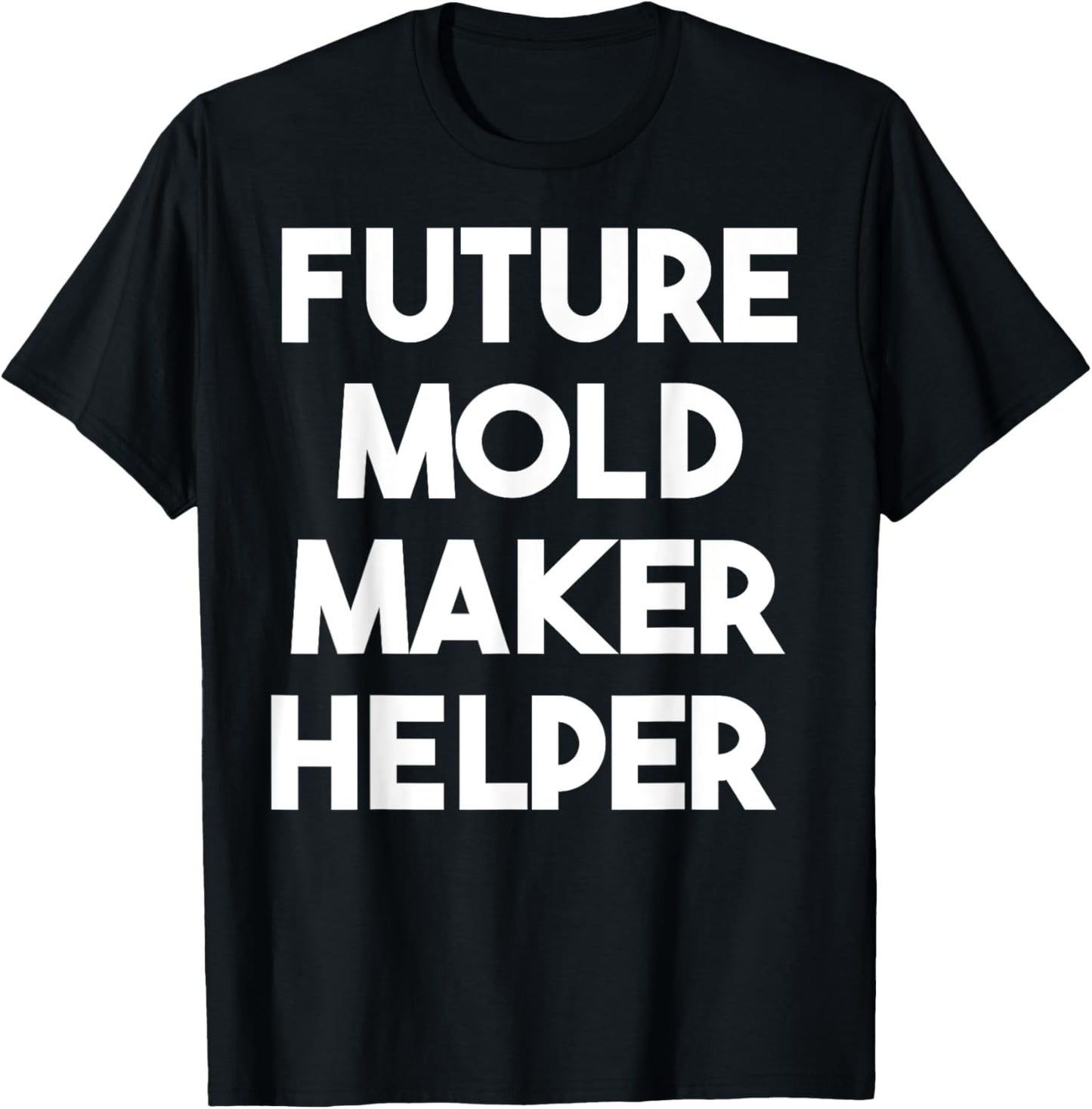 Future Mold Maker Helper Apparel | Premium Quality | Comfort Daily Wear