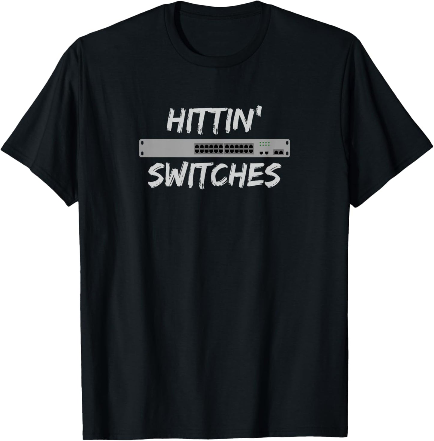 Hittin' Switches Network System Admin Funny Technology Meme Apparel | US Viral Style | Must-Have Style