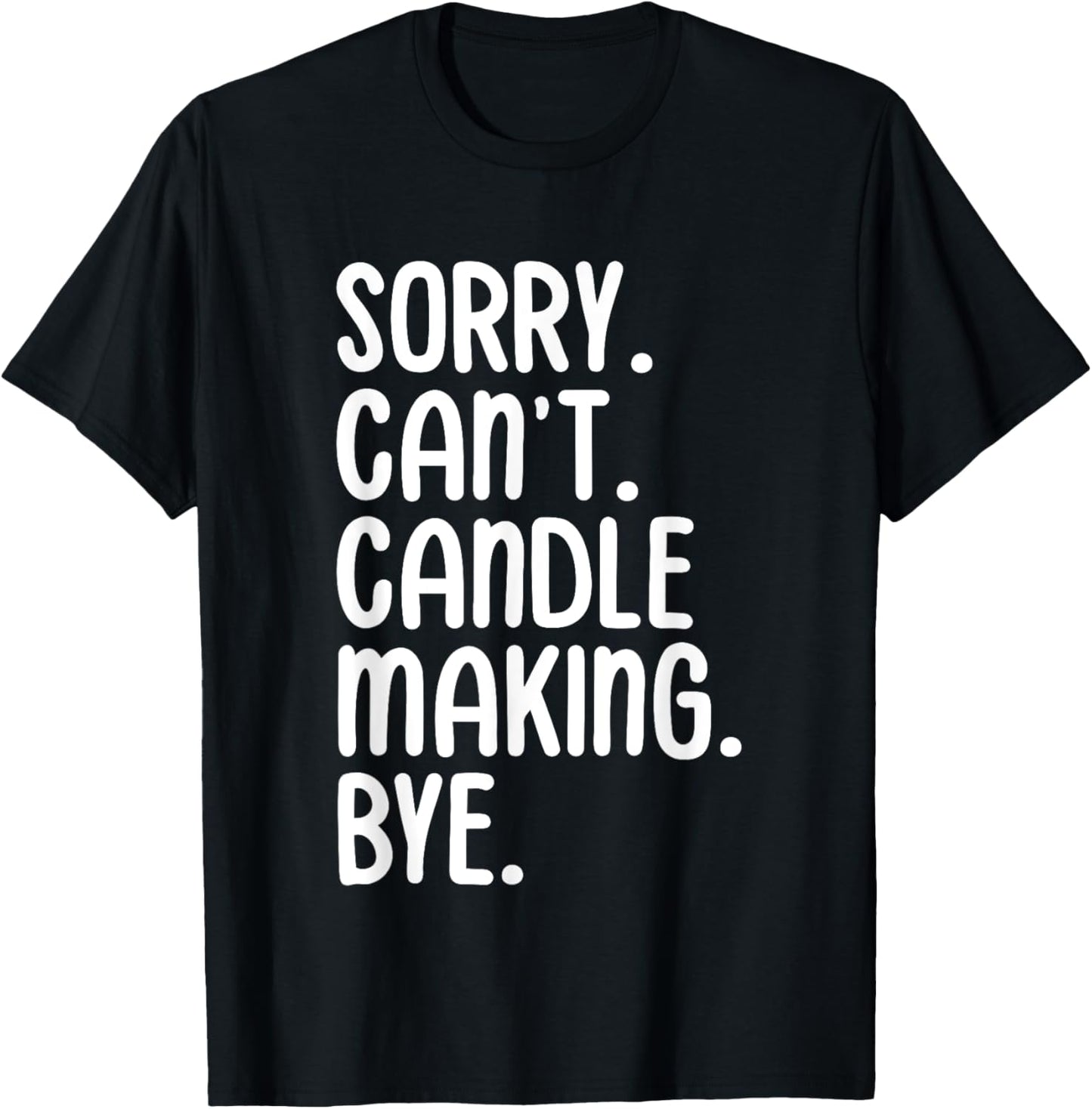 Sorry Can u2019t Candle Making Bye Candle Maker Apparel | High Search Volume | Aesthetic Fit
