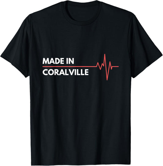 Made In Coralville Iowa Place Of Birth Hometown Apparel | Top Conversion Title | Daily Wear Essential