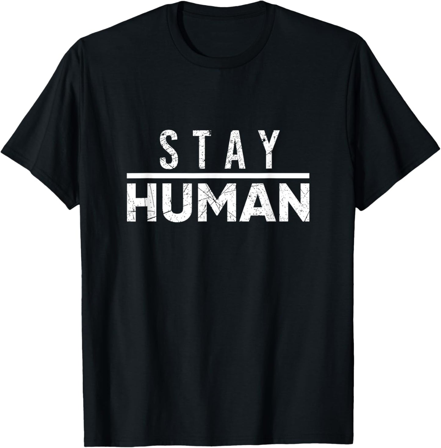 Stay Human T-shirt T-Shirt | US Best Seller