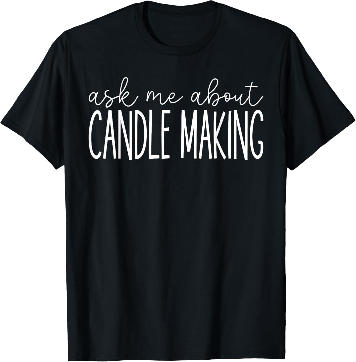 Ask Me About Candle Making - Funny Candle Maker Apparel | US Viral Style | Must-Have Style