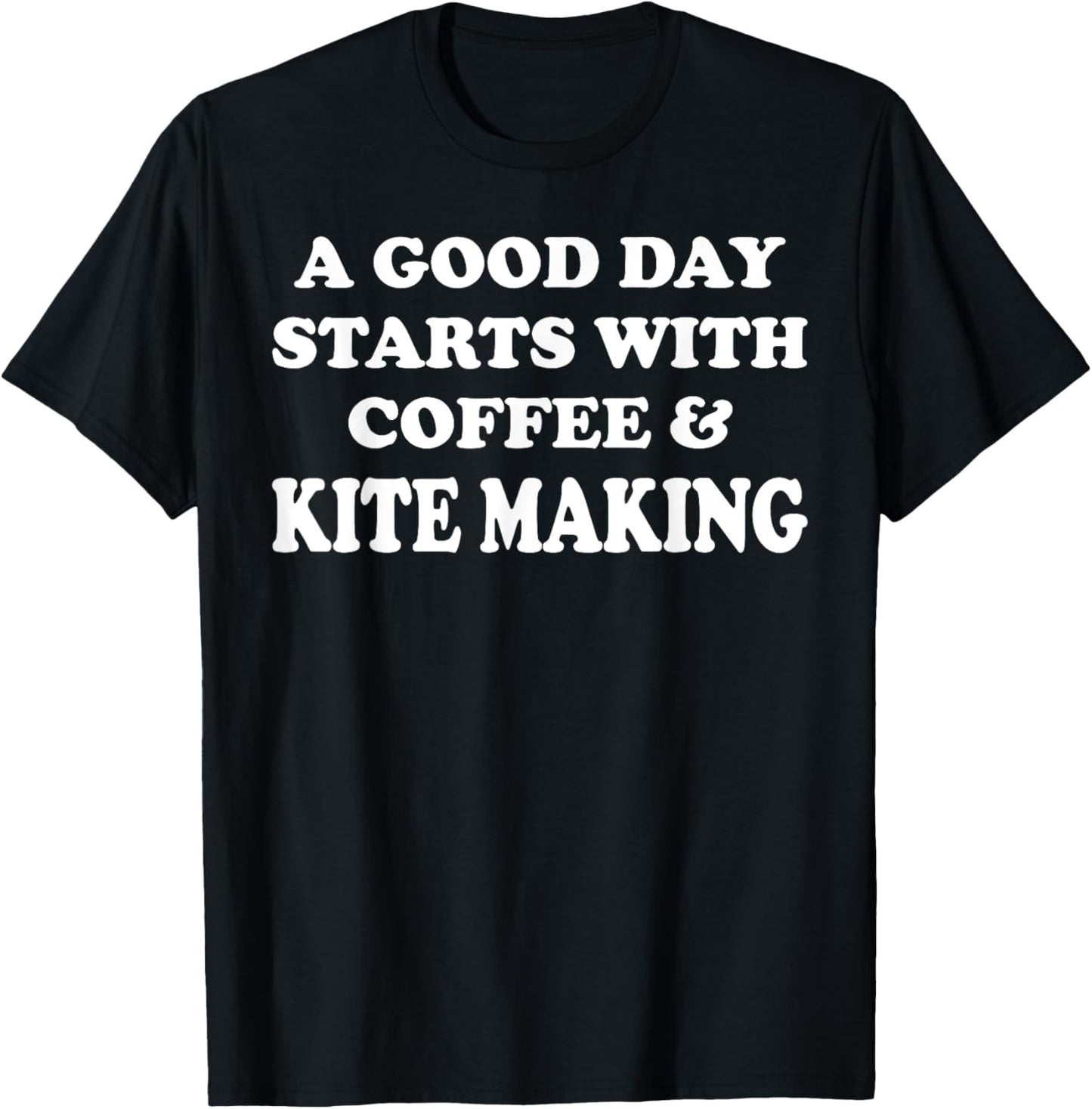 A Good Day Starts with Coffee & Kite Making - Kite Maker Apparel | Premium Quality | Aesthetic Fit