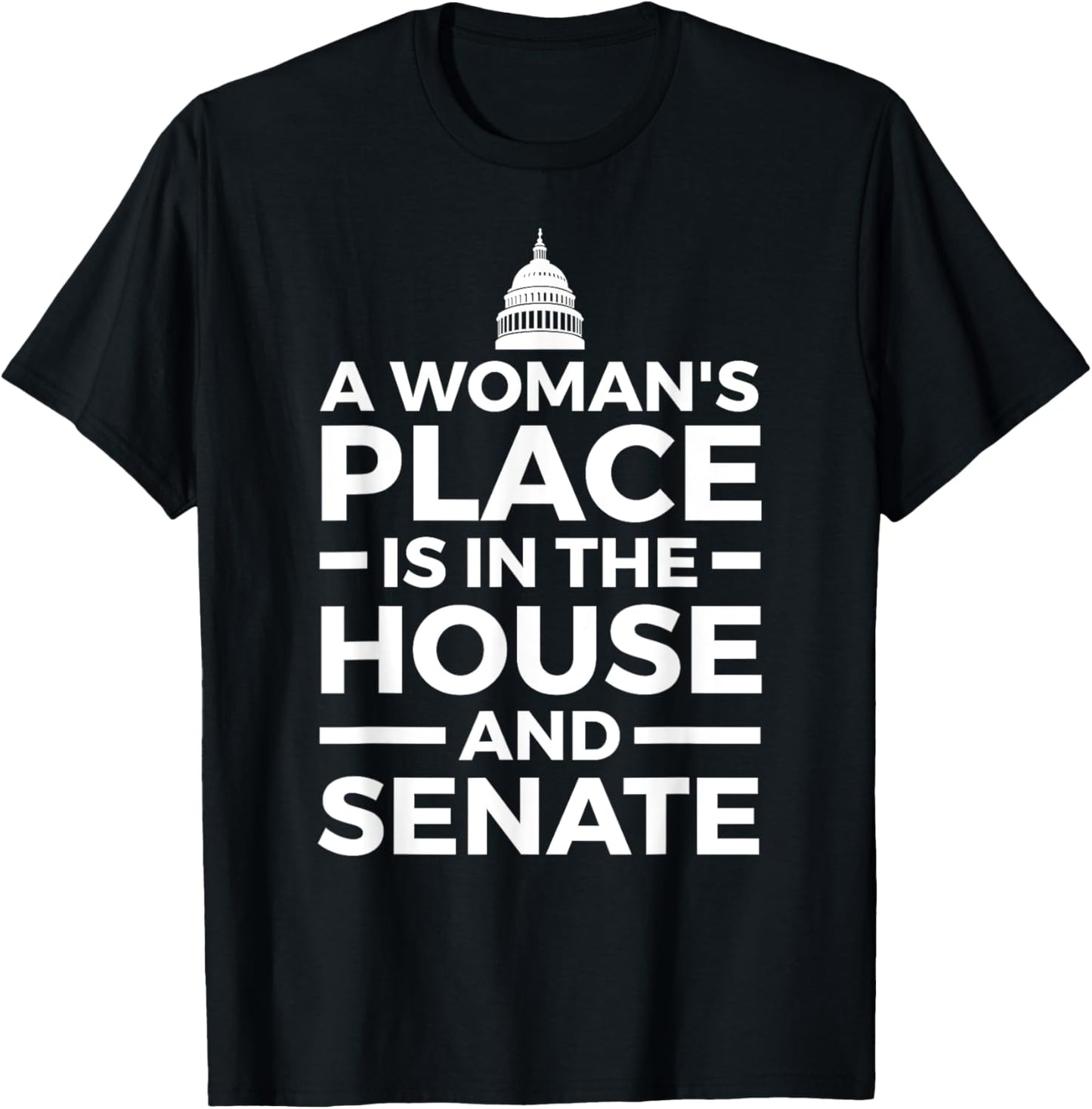 A Woman's Place is in the House and Senate T-Shirt T-Shirt | Google Shopping Optimized | High CTR Boost