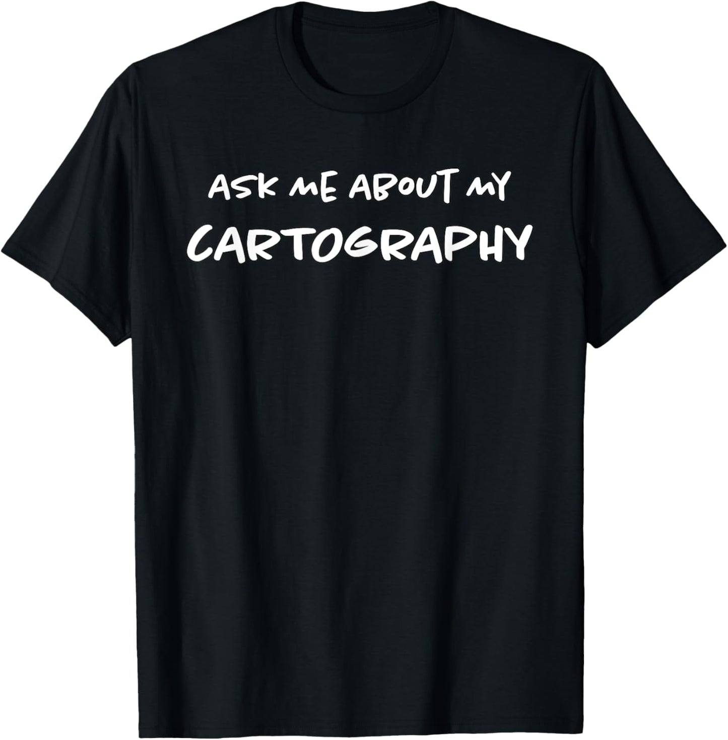 Ask Me About My Cartography Map Making Funny Map Maker Apparel | Best Seller Pick | Comfort Daily Wear