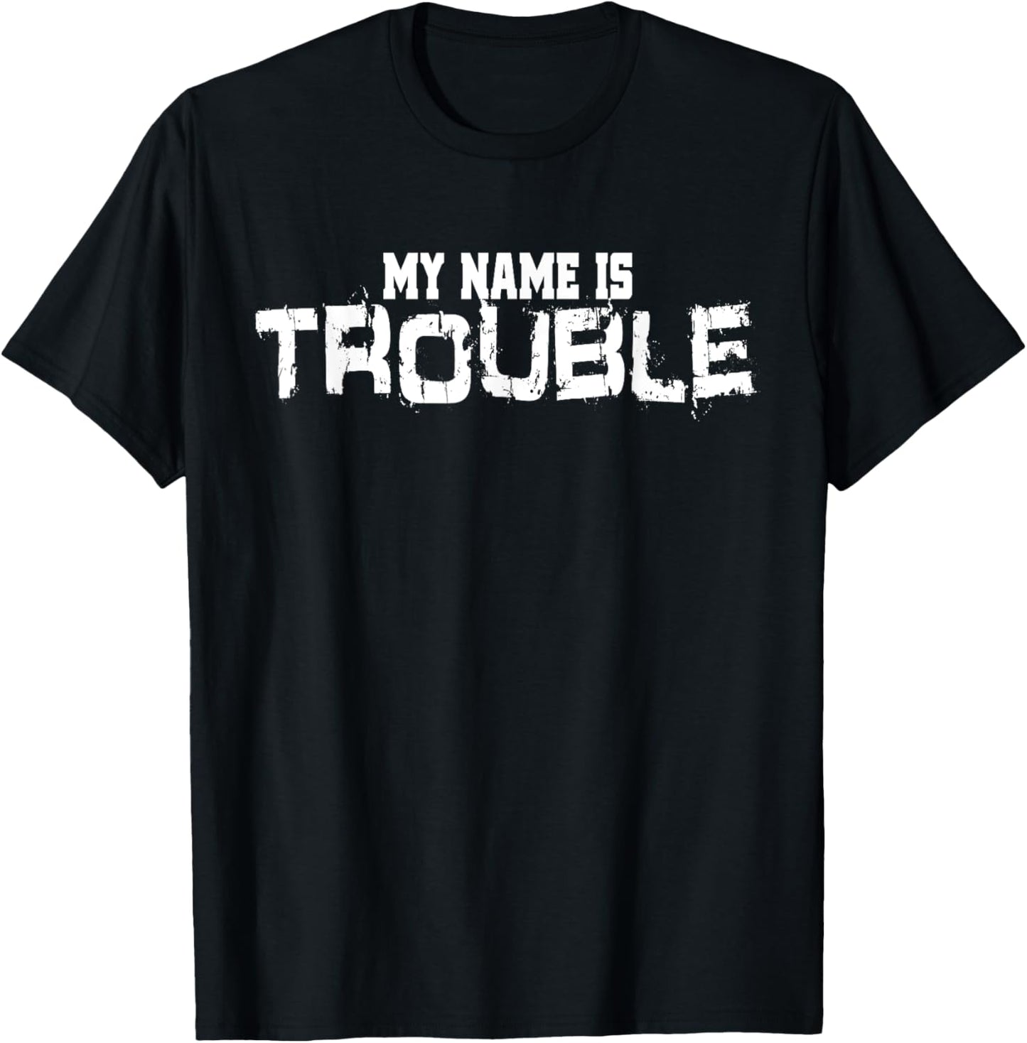 My Name Is Trouble Saying For Every Crazy Troublemaker Apparel | High Search Volume | Perfect Gift Idea