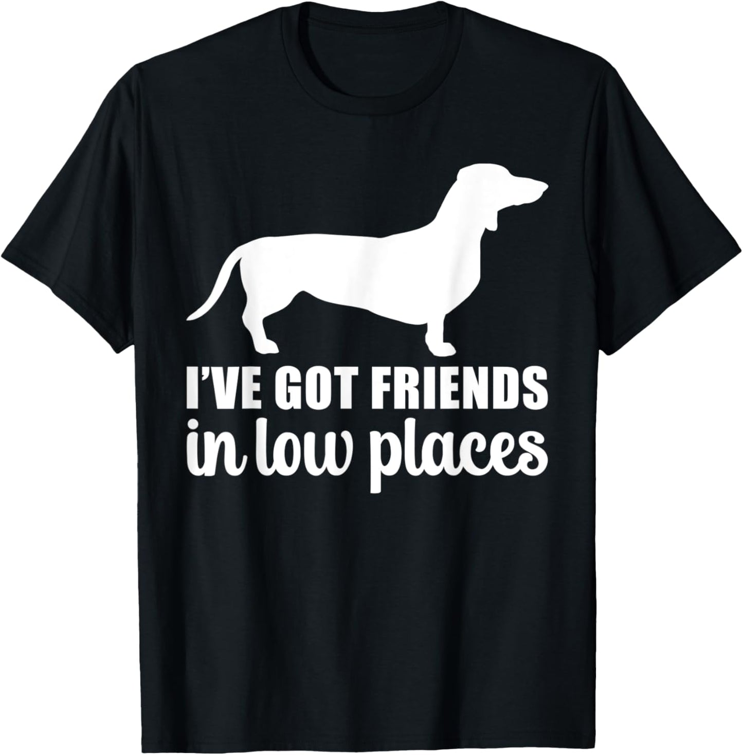 I've Got Friends In Low Places Funny Dachshund Shirt T-Shirt | Top Conversion Title | Daily Wear Essential