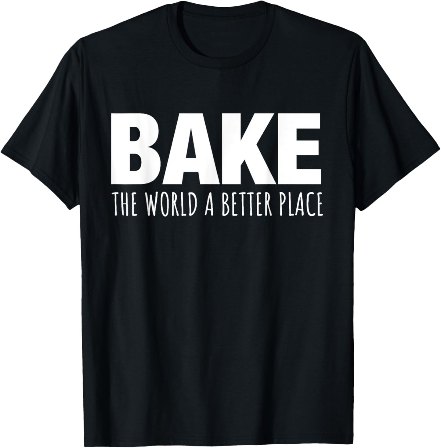 Bake The World A Better Place Apparel | Premium Quality | Daily Wear Essential