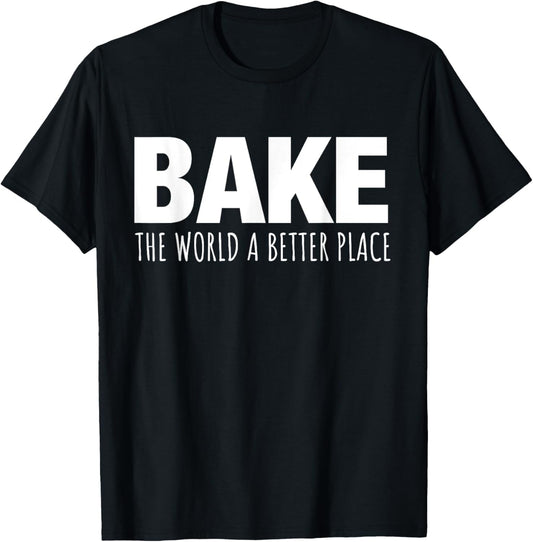 Bake The World A Better Place Apparel | Premium Quality | Daily Wear Essential