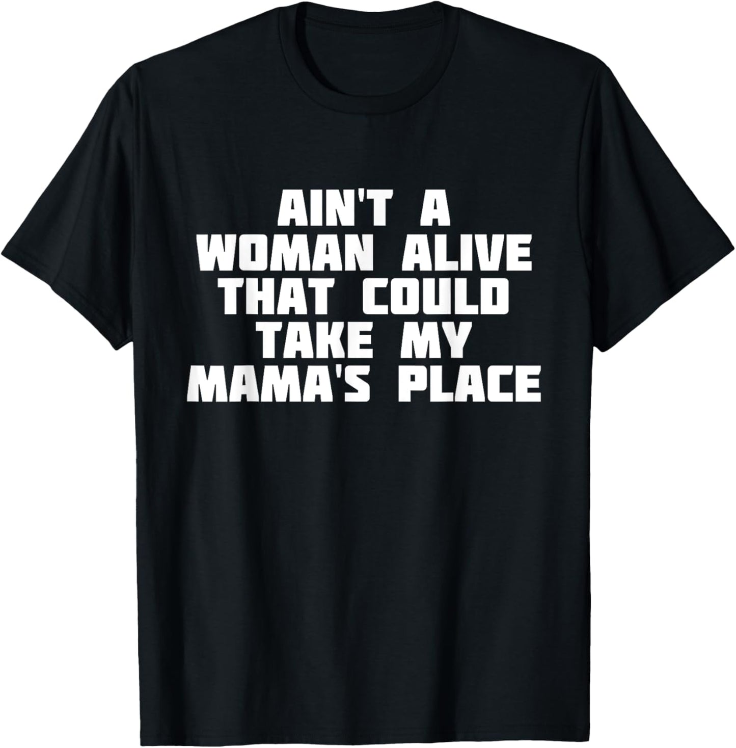 Ain't A Woman Alive That Could Take My Mama's Place ShirT T-Shirt | Google Shopping Optimized | Perfect Gift Choice